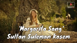 Margarita Song  Sultan Suleman Kosem [upl. by Zoeller933]