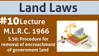 Land Laws Lecture 10 MLRC S50 Procedure for removal of encroachment of government land [upl. by Melisse]