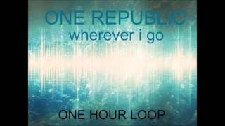 OneRepublic  Wherever I Go 1 HOUR LOOP [upl. by Child]