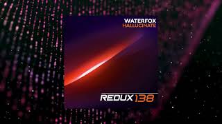 WaterFox  Hallucinate Redux 138 [upl. by Clary965]