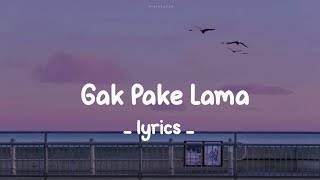 Gak Pake Lama lirik [upl. by Apoor]