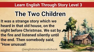 Learn English Through Story Level 3  Graded Reader Level 3  English Story The Two Children [upl. by Sauncho]