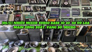 NGÀY 0511 NHIỀU MIXER SUB 50 LOA BASS 30 40 TREB  MAIN CÔNG SUẤT VANG SỐ MICRO CỰC MỀM [upl. by Ayaros118]