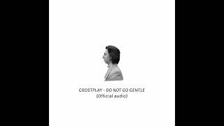 Crostplay  Do Not Go Gentle Official audio [upl. by Enimaj829]