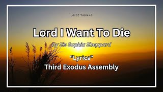 Lord I Want To Die by Sis Sophia Sheppard Lyrics  Third Exodus Assembly [upl. by Leunamesoj]