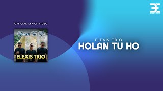 Elexis Trio  Holan Tu Ho Official Lyric Video [upl. by Sicular]