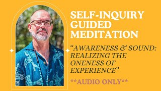 Awareness amp Sound Realizing the Oneness of Experience  SelfInquiry Guided Meditation [upl. by Gehlbach939]