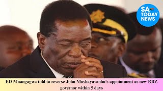 ED Mnangagwa told to reverse John Mushayavanhu’s appointment as new RBZ governor within 5 days [upl. by Doria]