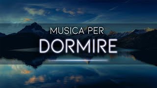 Sonno Ristoratore  Musica Rilassante per Dormire Bene la Notte e Svegliarsi Riposato [upl. by Ayojal]