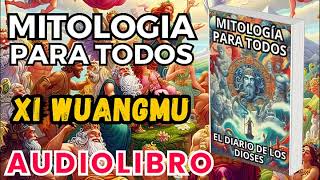 Audiolibro Mitologia Para Todos El Diario De Los Dioses Xi Wangmu Dioses Y Leyendas Chinas [upl. by Gundry]