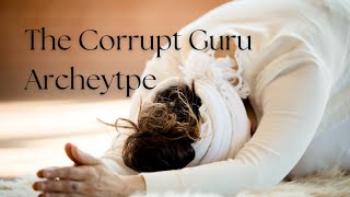 The Archetype of Corrupt Gurus Teachers amp Mentors [upl. by Isle]