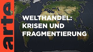 Welthandel Krisen und Fragmentierung  Mit offenen Karten  ARTE [upl. by Valerie]