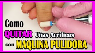 Como quitar Uñas ACRILICAS o GEL 💅💅 con MAQUINA PULIDORA 💗💗  Xnails [upl. by Enelyt]