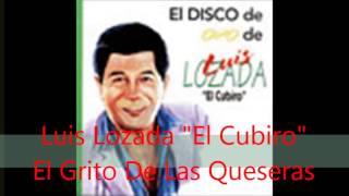 Luis Lozada quotEl Cubiroquot  El Grito De Las Queseras [upl. by Suolhcin]