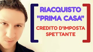 Riacquisto quotPRIMA CASAquot Spettanza CREDITO dimposta [upl. by Ellevehs]