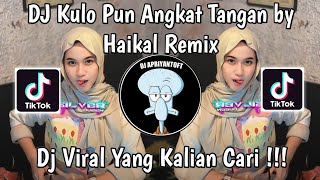 DJ KULO PUN ANGKAT TANGAN BY HAIKAL REMIX  DJ TOP TOPAN X RUTINITAS RADONG VIRAL TIK TOK 2024 [upl. by Mariette969]