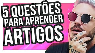 5 QUESTÕES PARA APRENDER ARTIGOS [upl. by Kcirdes166]