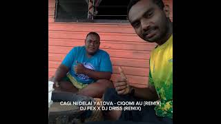 Cagi Ni Delai Yatova  Ciqomi Au  Dj Fex ft Dj Driss Remix  OldHitz [upl. by Vyky]