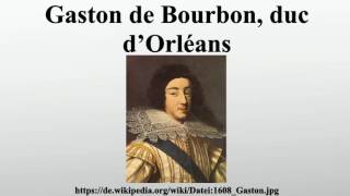 Gaston de Bourbon duc d’Orléans [upl. by Tuckie272]