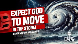 Oct 09 quotExpect God To Move In The Stormquot Bishop Vaughn McLaughlin [upl. by Ahsemac766]