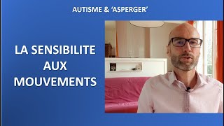 26  Autisme et Asperger la sensibilité aux mouvements [upl. by Rosen423]