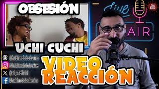 OBSESIÓN  UCHI CUCHI VIDEO REACCIÓN [upl. by Ennoirb532]