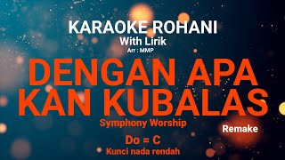 DENGAN APA KAN KUBALAS Do  C Kunci nada rendah  KARAOKE ROHANI [upl. by Yakcm]