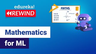 Mathematics for ML  Machine Learning Training  Edureka  ML Rewind  5 [upl. by Elrebma]