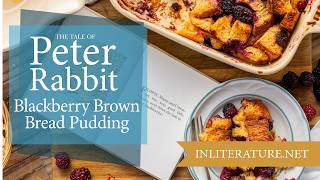 Flopsy Mopsy and Cottontails Blackberry Brown Bread Pudding  The Tale of Peter Rabbit [upl. by Demaggio]