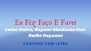 Eu Fiz Faço e Farei Luize Maíra Rayane Rhadassa feat Ruthe Dayanne COM LETRA [upl. by Collen950]