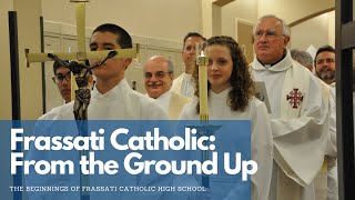 From the Ground Up The Beginning of Frassati Catholic [upl. by Ellenhoj]