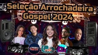 Seleção Arrochadeira Gospel Fevereiro 2024 [upl. by Rodoeht446]