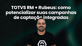 TOTVS RM  Rubeus como potencializar suas campanhas de captação integradas [upl. by Ezmeralda]