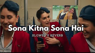 Sona Kitna Sona Hai  Crew  slowedandreverb lofimusic  Tabu Kareena K Kriti S  New Hindi Song [upl. by Ellerehs]