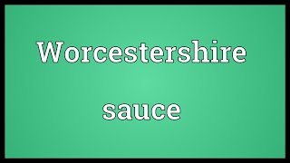 Worcestershire sauce Meaning [upl. by Dumas261]