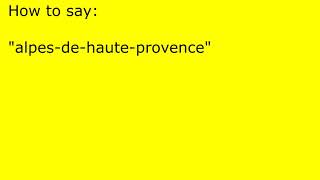 How to pronounce alpesdehauteprovence [upl. by Enelyam]