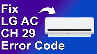 How To Fix LG AC CH29 Error Code Why Error CH29 Occurs And How To Solve The Issue [upl. by Barrada]