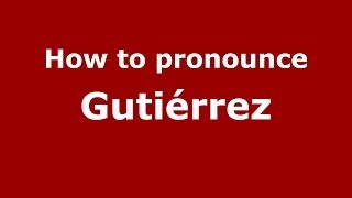 How to pronounce Gutiérrez SpanishSpain  PronounceNamescom [upl. by Mannos]