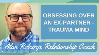 Obsessing Over an ExPartner  Trauma Mind [upl. by Clemen110]