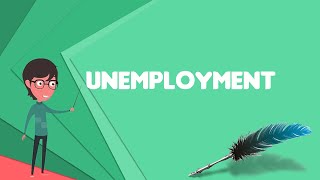 What is Unemployment Explain Unemployment Define Unemployment Meaning of Unemployment [upl. by Syhr]