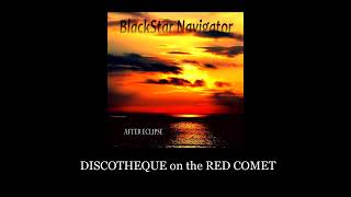 BlackStar Navigator  DISCOTHEQUE on the RED COMET [upl. by Ecilahc]