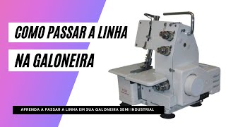 COMO FAZER A PASSAGEM DE LINHA NA GALONEIRA SEMI INDUSTRIAL CHINESA [upl. by Berthe]