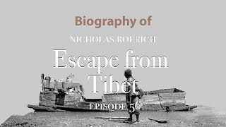 The EXPEDITION ⛺️ Escape from Tibet  Nicholas Roerich Biography 1928 Episode 56 [upl. by Jeggar]