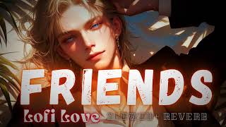 Friends  Slowed  Reverb   Marshmello  Anne Marie  Lofi Love [upl. by Nevada921]