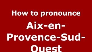 How to pronounce AixenProvenceSudOuest FrenchFrance  PronounceNamescom [upl. by Leizar]