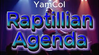 YamCol  Raptillian Agenda [upl. by Sajovich]