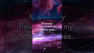 Powerful Affirmations  My Energy Flows Where My Intention Goes affirmations meditation [upl. by Buffo]