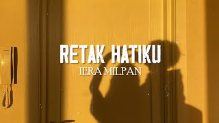 Iera Milpan  Retak Hatiku Lirik Video [upl. by Aidyl892]