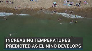 Increasing temperatures predicted as El Nino develops [upl. by Orford853]