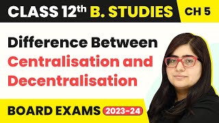 Difference Between Centralisation and Decentralisation  Organising  Class 12 B Studies Chapter 5 [upl. by Jimmy269]